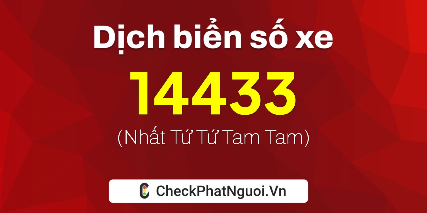 Dịch ý nghĩa <b>biển số xe 65A-14433</b> tại website checkphatnguoi.vn