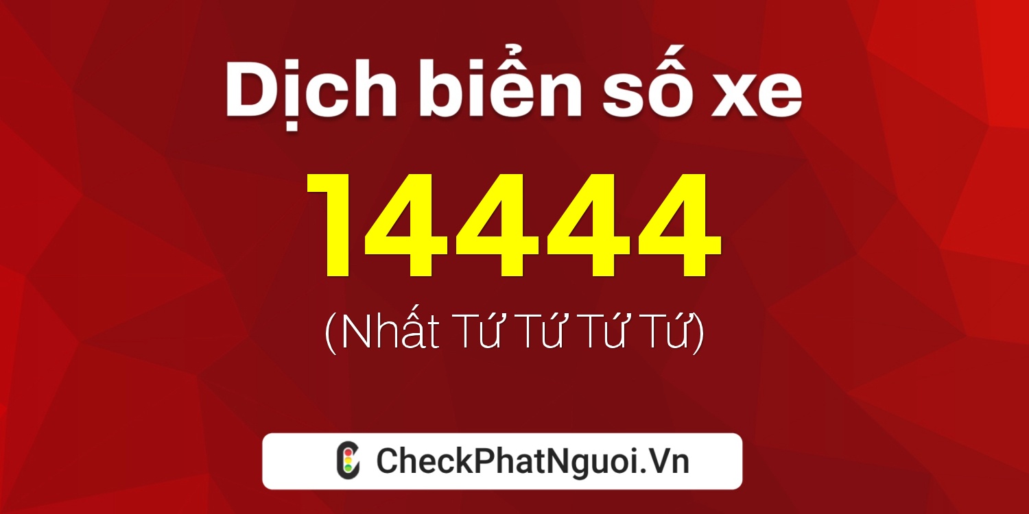 Dịch ý nghĩa <b>biển số xe 12AA-14444</b> tại website checkphatnguoi.vn