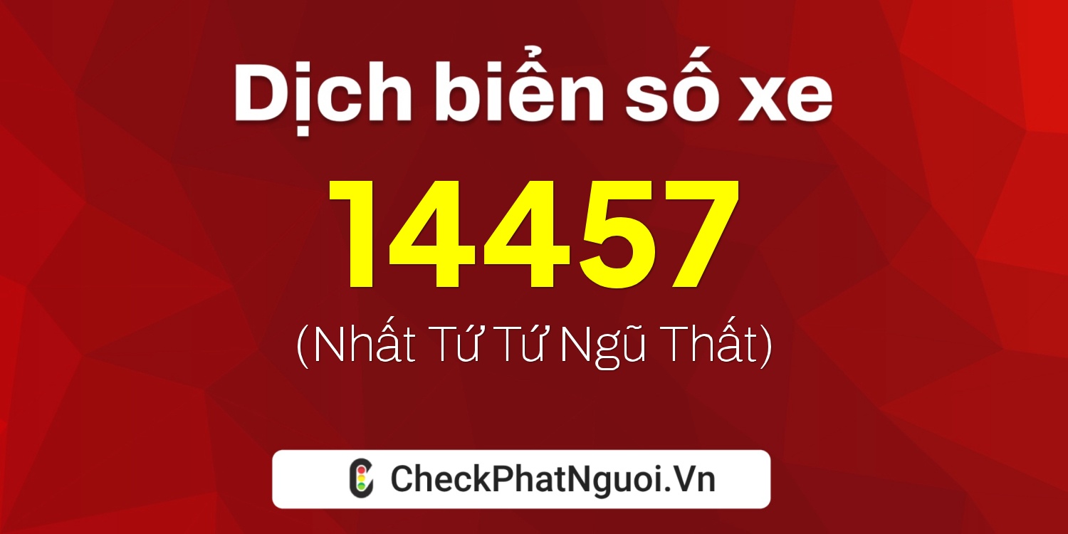 Dịch ý nghĩa <b>biển số xe 14S1-14457</b> tại website checkphatnguoi.vn