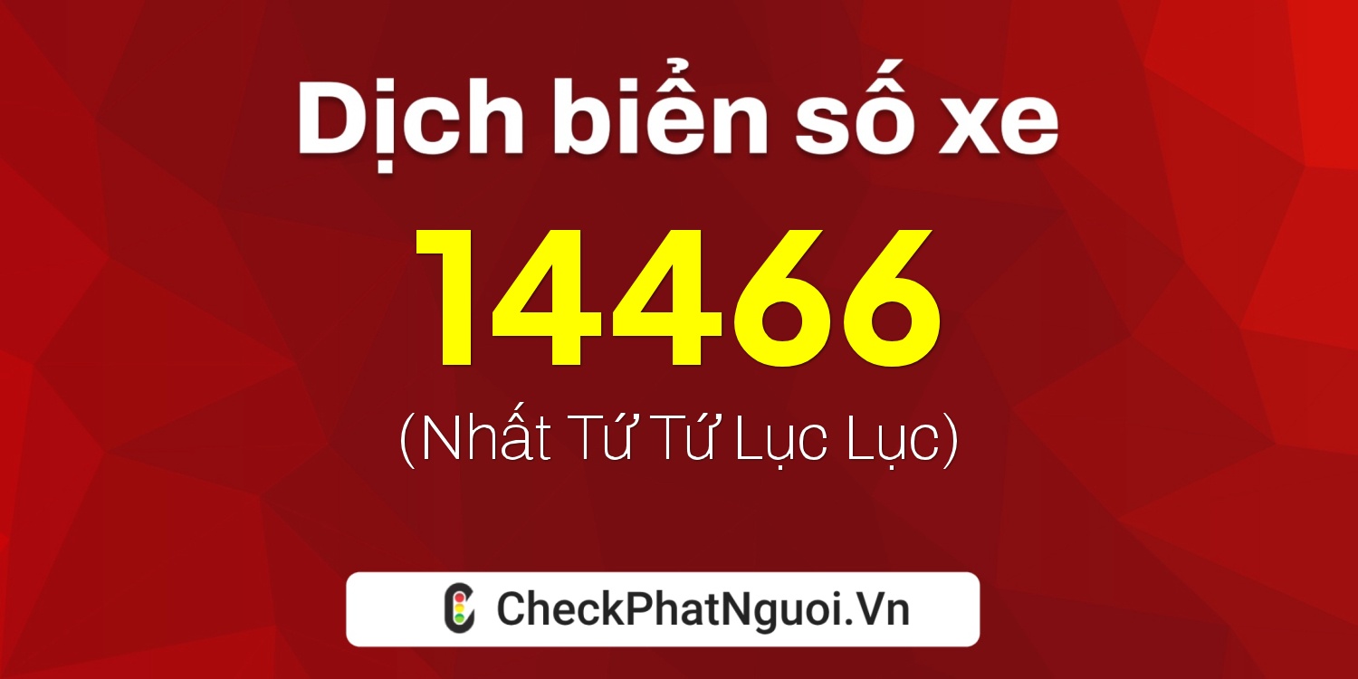 Dịch ý nghĩa <b>biển số xe 89C1-14466</b> tại website checkphatnguoi.vn