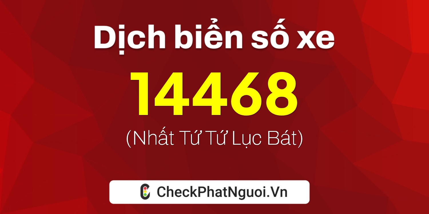 Dịch ý nghĩa <b>biển số xe 78A-14468</b> tại website checkphatnguoi.vn