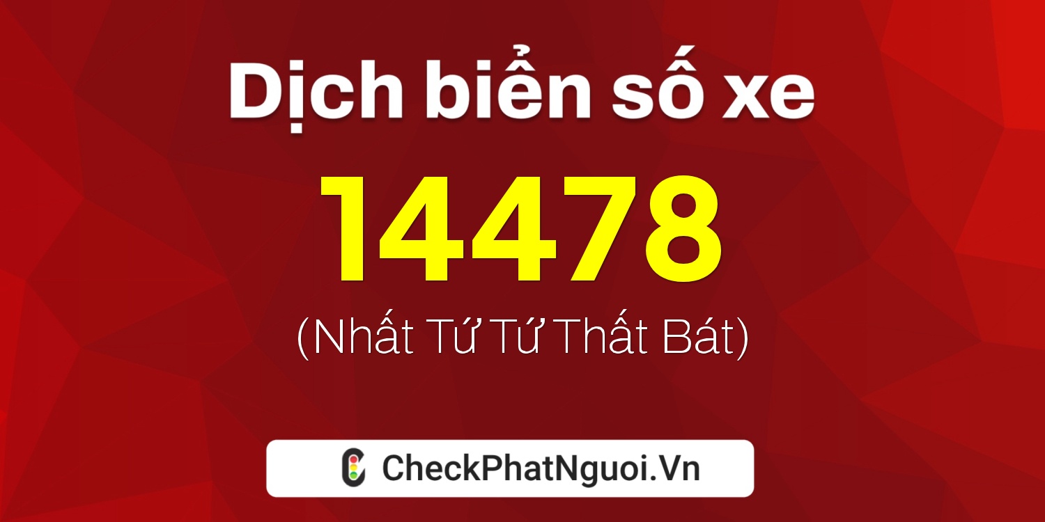 Dịch ý nghĩa <b>biển số xe 28A-14478</b> tại website checkphatnguoi.vn