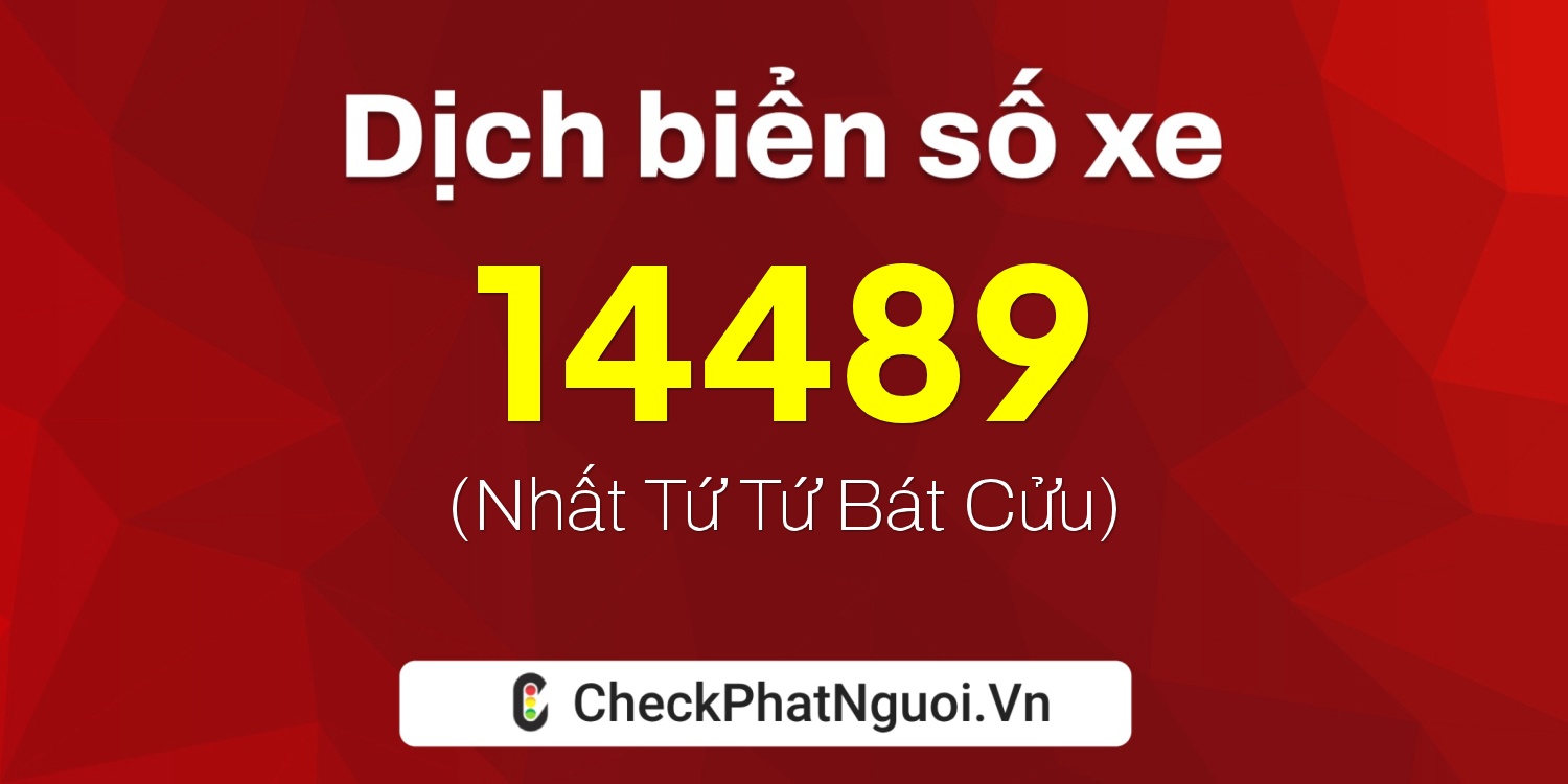 Dịch ý nghĩa <b>biển số xe 60H-14489</b> tại website checkphatnguoi.vn