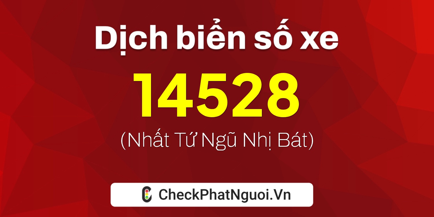 Dịch ý nghĩa <b>biển số xe 51L-14528</b> tại website checkphatnguoi.vn