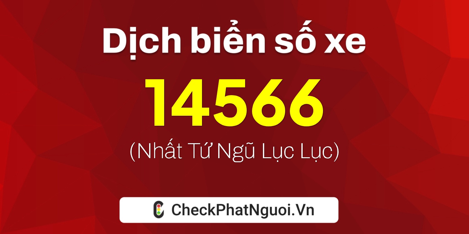 Dịch ý nghĩa <b>biển số xe 17B9-14566</b> tại website checkphatnguoi.vn