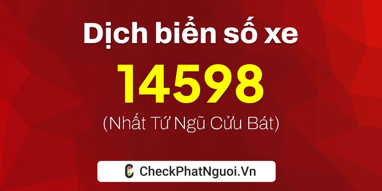 Dịch ý nghĩa <b>biển số xe 65A-14598</b> tại website checkphatnguoi.vn