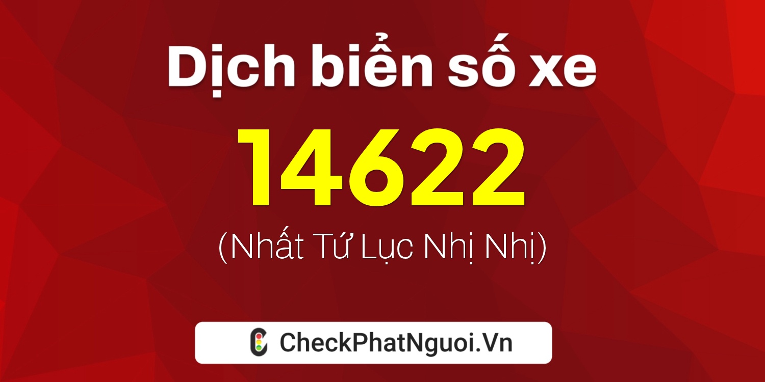 Dịch ý nghĩa <b>biển số xe 79H2-14622</b> tại website checkphatnguoi.vn