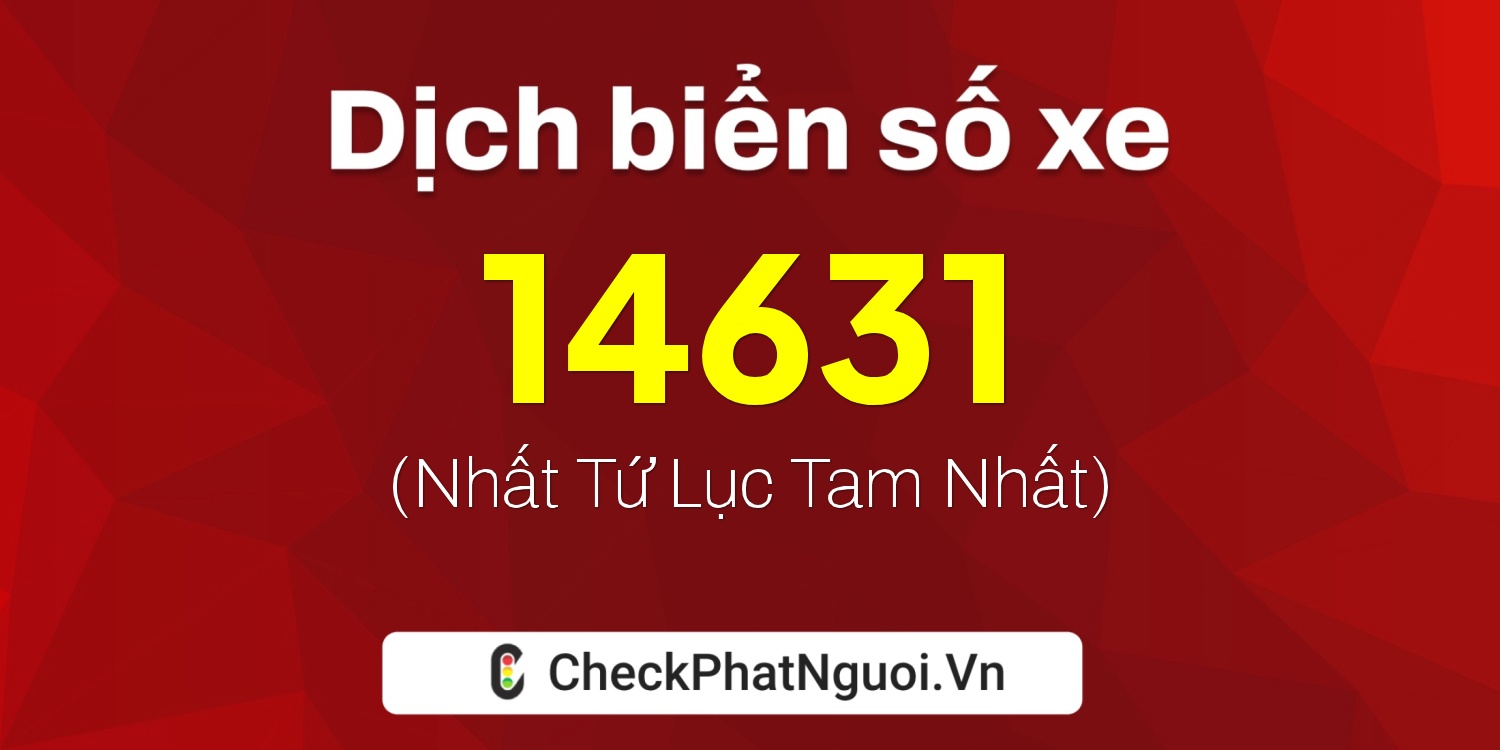 Dịch ý nghĩa <b>biển số xe 18HA-14631</b> tại website checkphatnguoi.vn