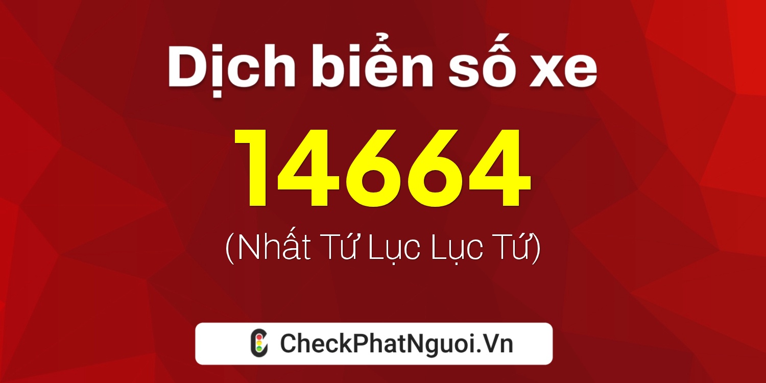 Dịch ý nghĩa <b>biển số xe 38A-14664</b> tại website checkphatnguoi.vn