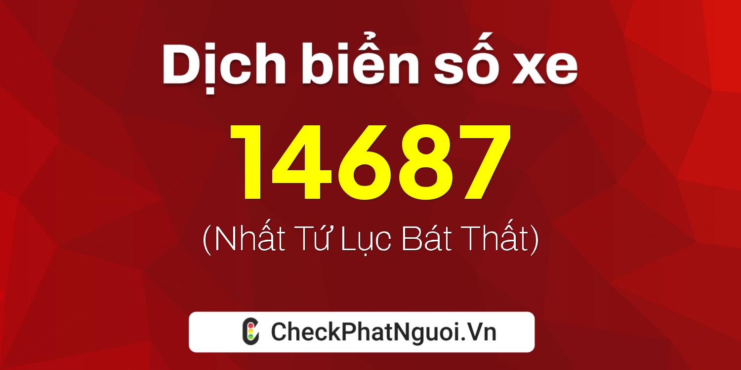 Dịch ý nghĩa <b>biển số xe 75A-14687</b> tại website checkphatnguoi.vn