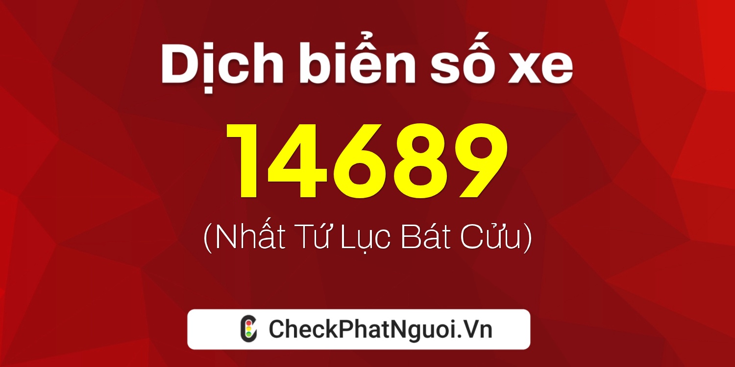 Dịch ý nghĩa <b>biển số xe 22A-14689</b> tại website checkphatnguoi.vn