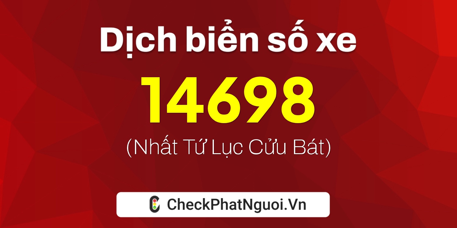 Dịch ý nghĩa <b>biển số xe 51L-14698</b> tại website checkphatnguoi.vn