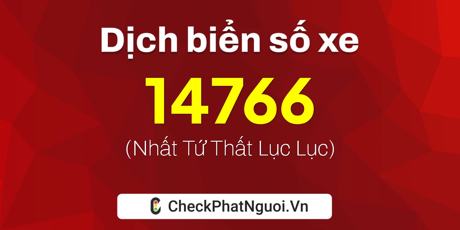 Dịch ý nghĩa <b>biển số xe 69AE-14766</b> tại website checkphatnguoi.vn