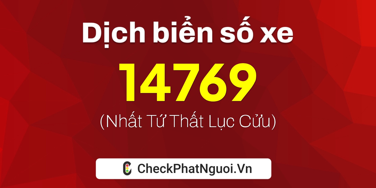 Dịch ý nghĩa <b>biển số xe 15A-14769</b> tại website checkphatnguoi.vn