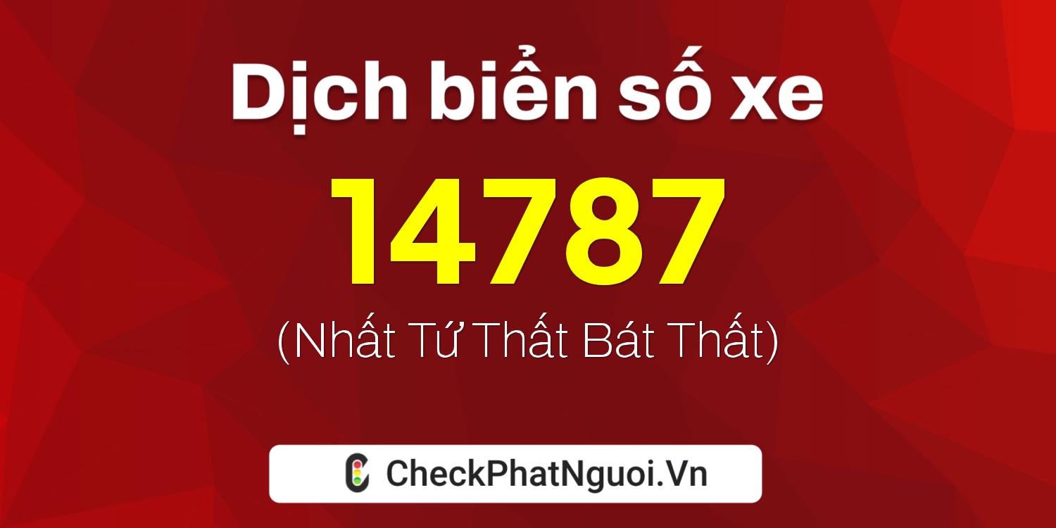 Dịch ý nghĩa <b>biển số xe 68H1-14787</b> tại website checkphatnguoi.vn