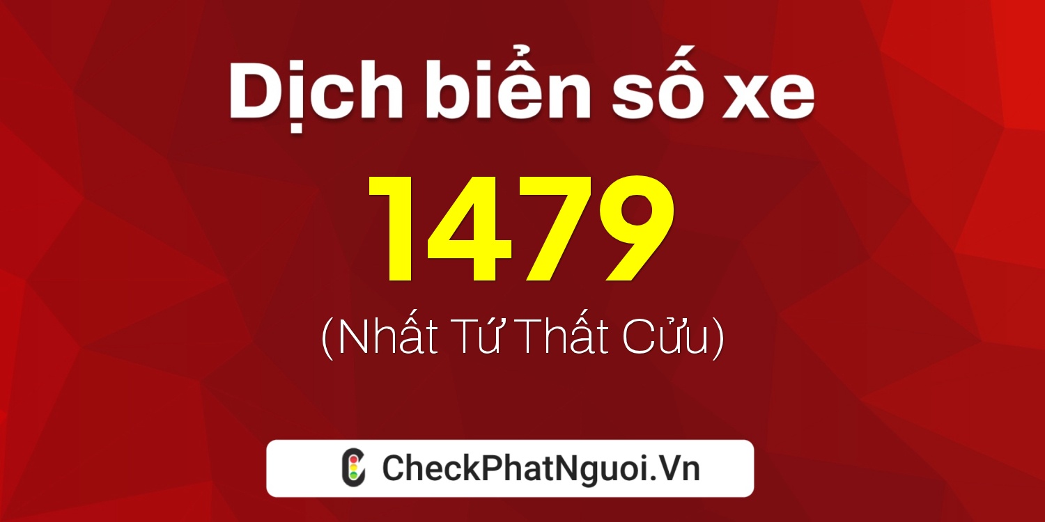 Dịch ý nghĩa <b>biển số xe 38Z-1479</b> tại website checkphatnguoi.vn