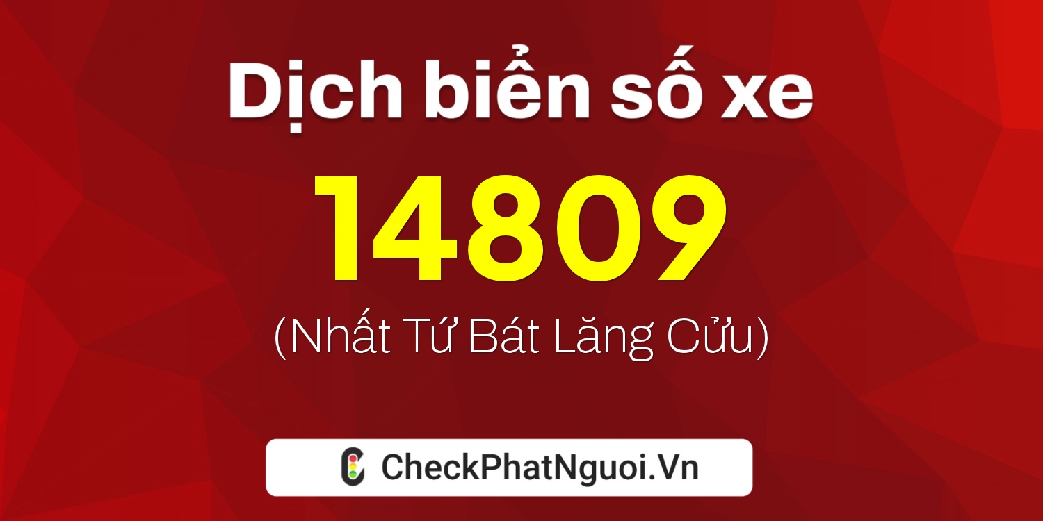 Dịch ý nghĩa <b>biển số xe 74A-14809</b> tại website checkphatnguoi.vn