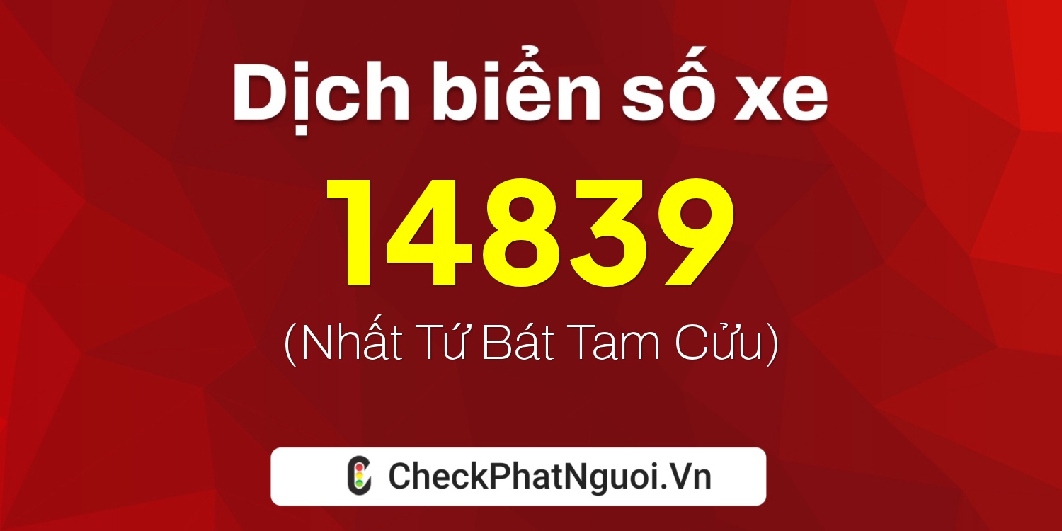 Dịch ý nghĩa <b>biển số xe 75F2-14839</b> tại website checkphatnguoi.vn
