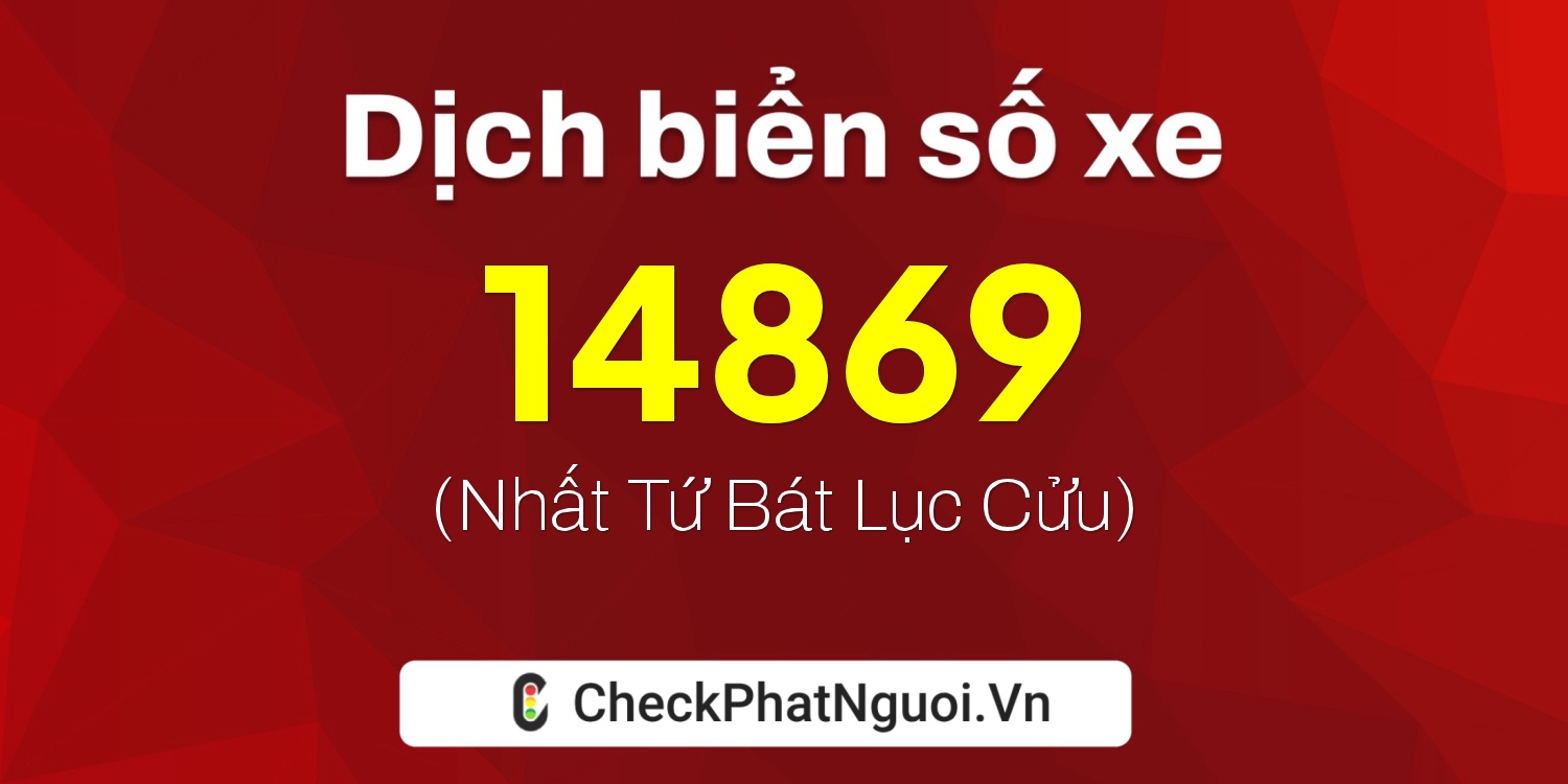 Dịch ý nghĩa <b>biển số xe 29AA-14869</b> tại website checkphatnguoi.vn