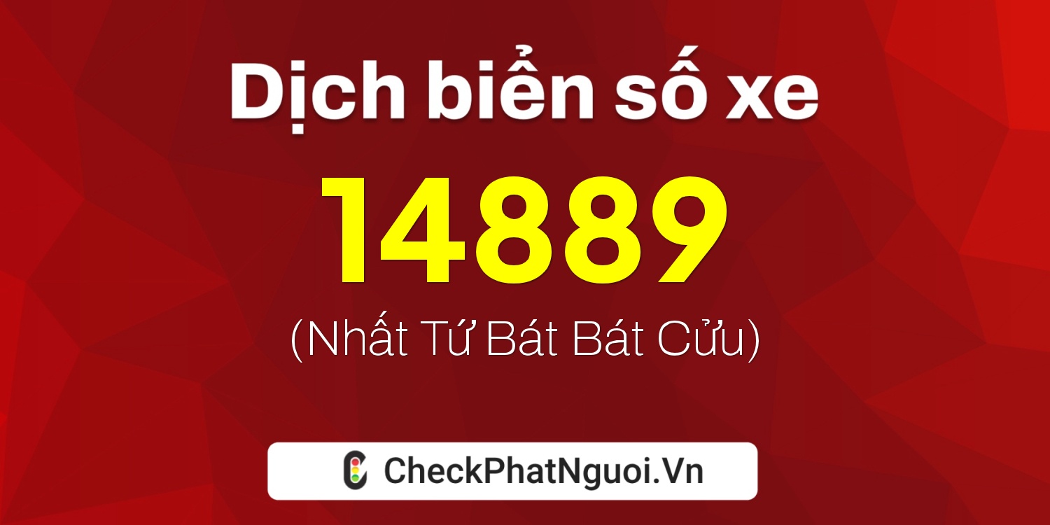 Dịch ý nghĩa <b>biển số xe 74A-14889</b> tại website checkphatnguoi.vn