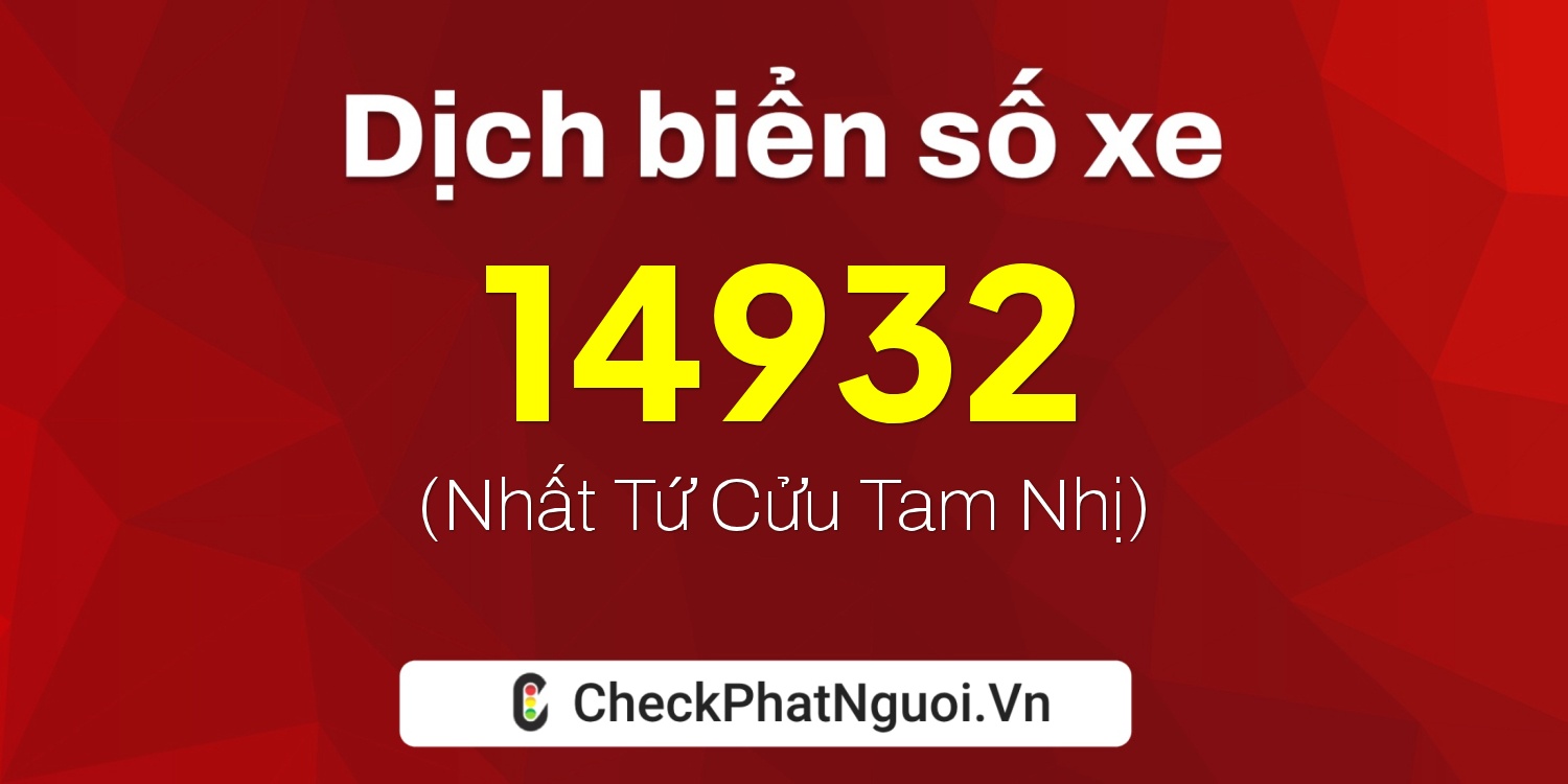 Dịch ý nghĩa <b>biển số xe 60AA-14932</b> tại website checkphatnguoi.vn