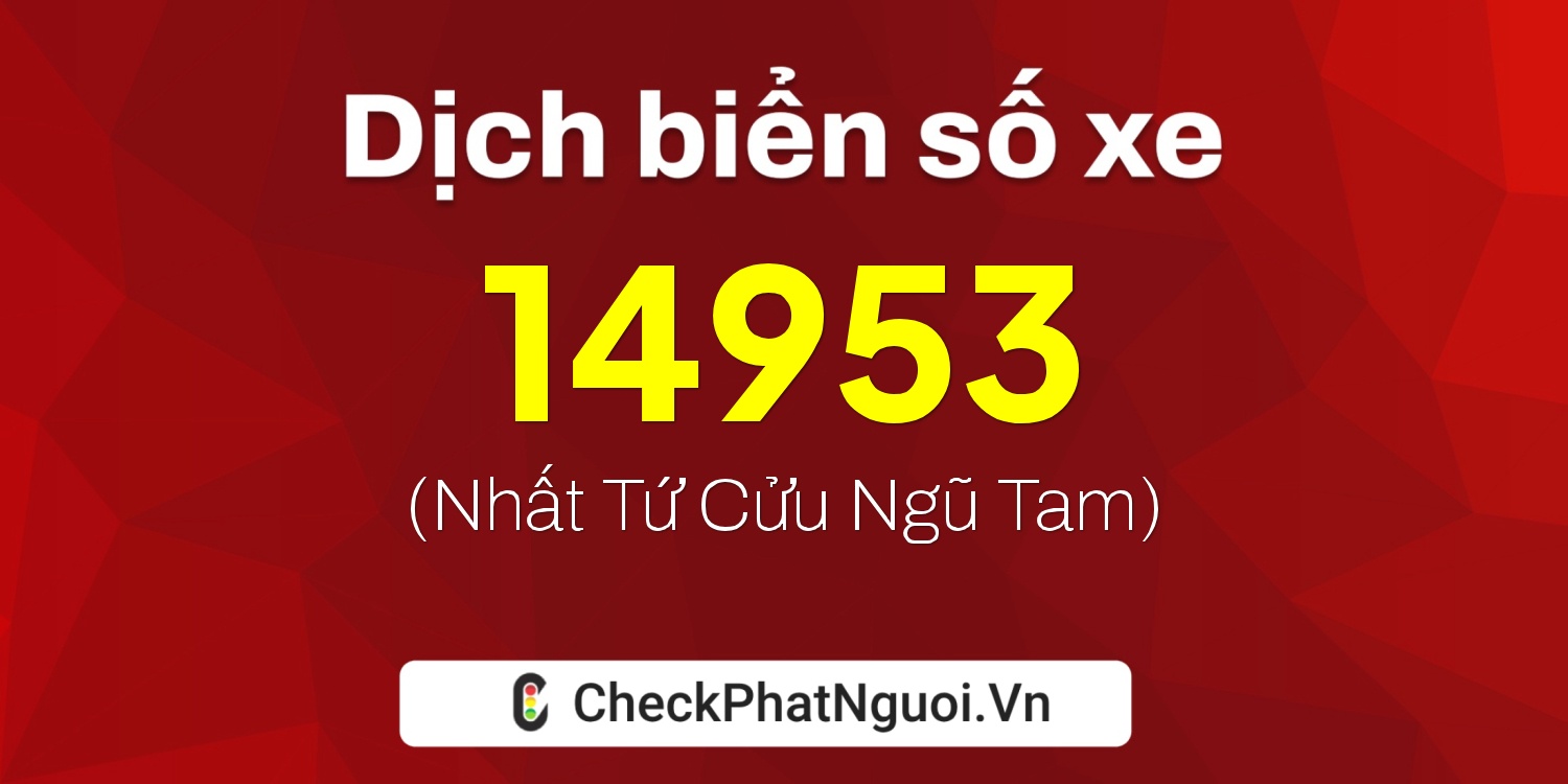 Dịch ý nghĩa <b>biển số xe 30L-14953</b> tại website checkphatnguoi.vn