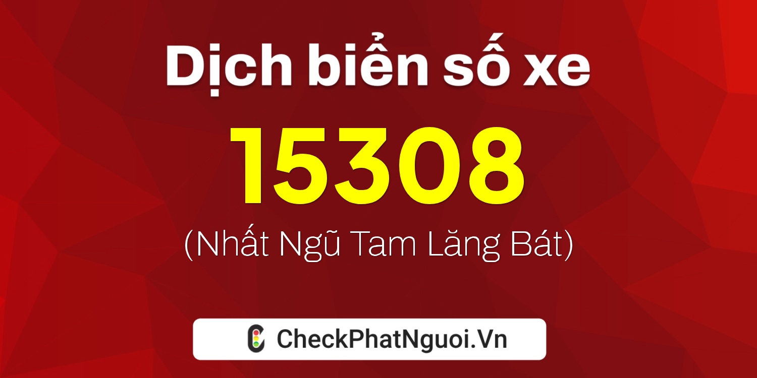 Dịch ý nghĩa <b>biển số xe 69AM-15308</b> tại website checkphatnguoi.vn