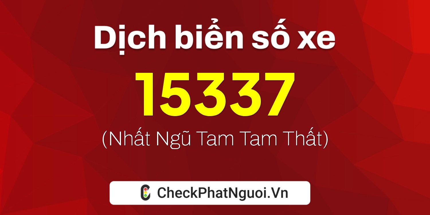 Dịch ý nghĩa <b>biển số xe 81P1-15337</b> tại website checkphatnguoi.vn