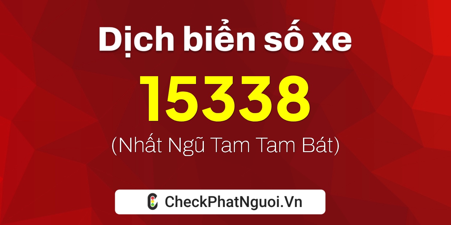Dịch ý nghĩa <b>biển số xe 86AD-15338</b> tại website checkphatnguoi.vn