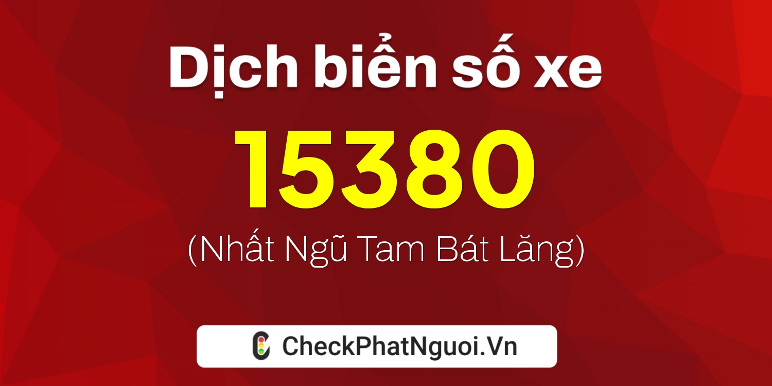 Dịch ý nghĩa <b>biển số xe 95D1-15380</b> tại website checkphatnguoi.vn