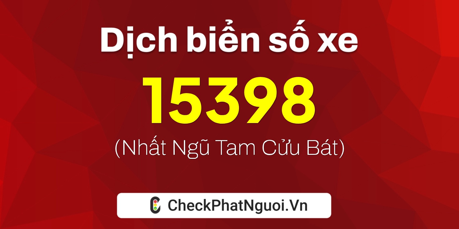 Dịch ý nghĩa <b>biển số xe 81C-15398</b> tại website checkphatnguoi.vn
