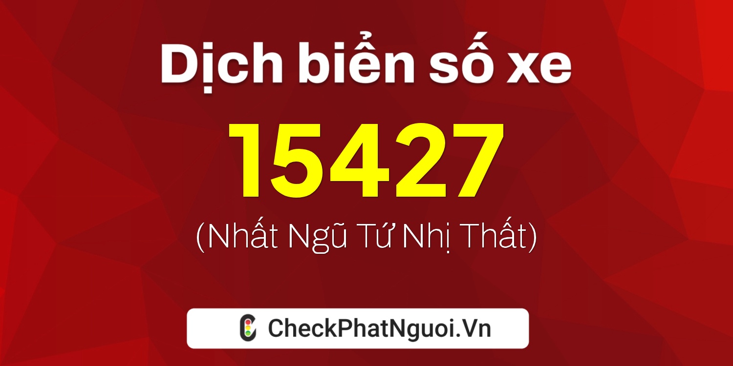 Dịch ý nghĩa <b>biển số xe 35A-15427</b> tại website checkphatnguoi.vn
