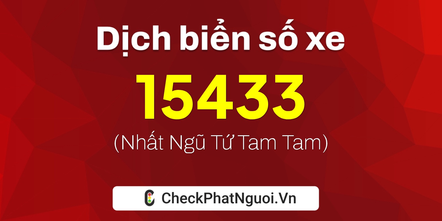 Dịch ý nghĩa <b>biển số xe 51D-15433</b> tại website checkphatnguoi.vn