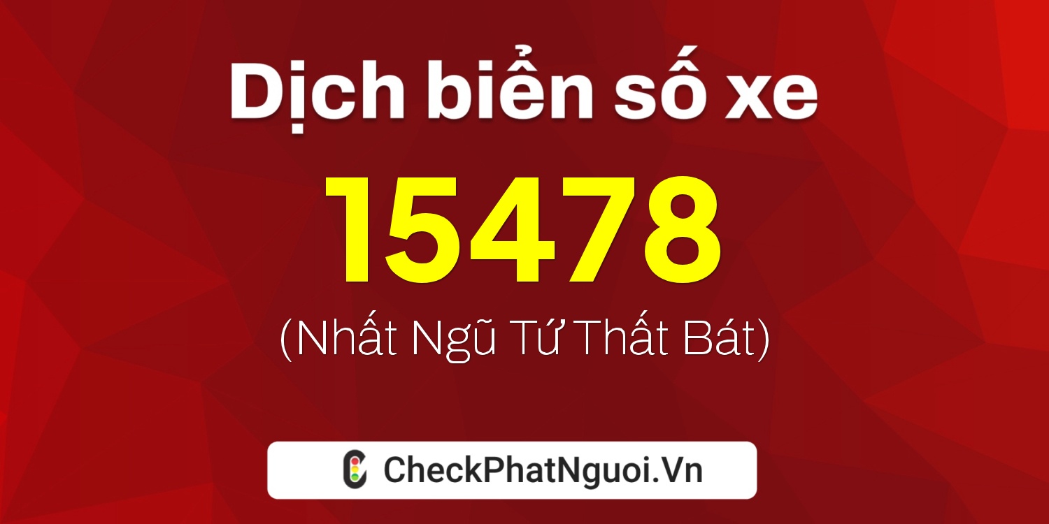 Dịch ý nghĩa <b>biển số xe 60K-15478</b> tại website checkphatnguoi.vn