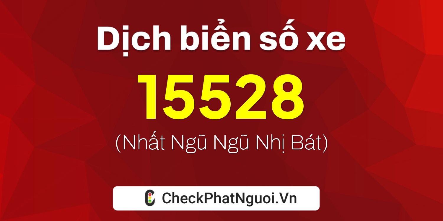 Dịch ý nghĩa <b>biển số xe 35A-15528</b> tại website checkphatnguoi.vn