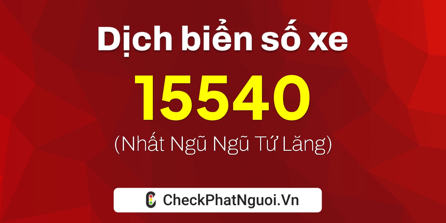 Dịch ý nghĩa <b>biển số xe 14S1-15540</b> tại website checkphatnguoi.vn