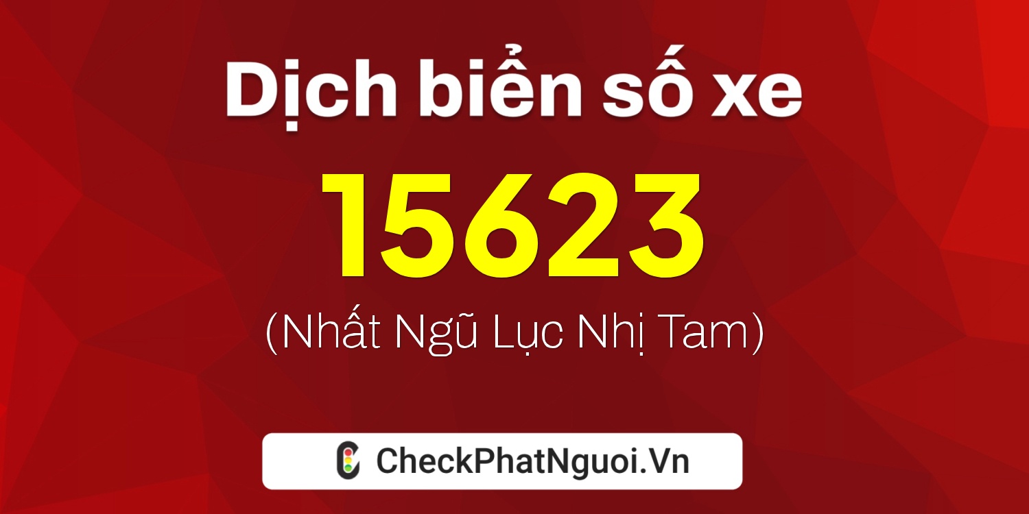 Dịch ý nghĩa <b>biển số xe 63P1-15623</b> tại website checkphatnguoi.vn