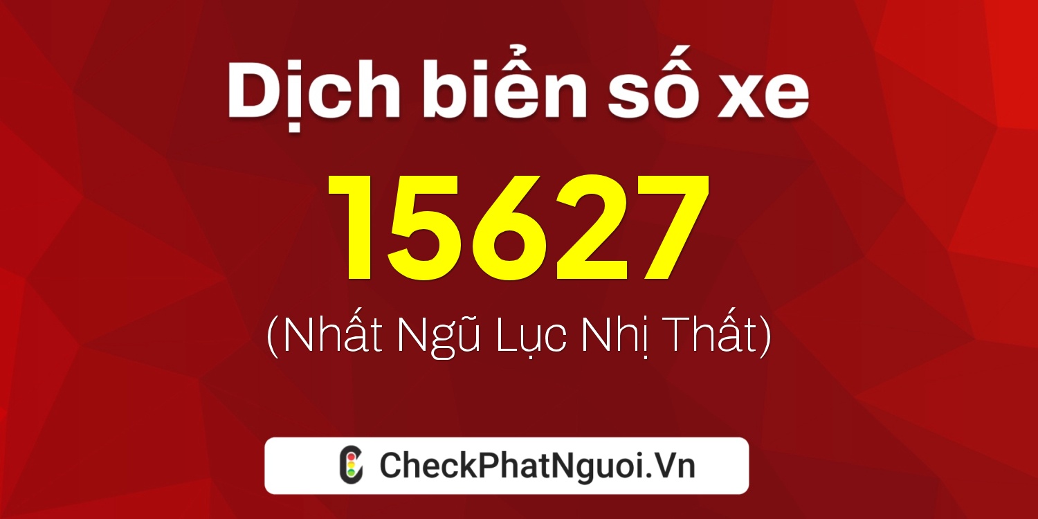 Dịch ý nghĩa <b>biển số xe 83A-15627</b> tại website checkphatnguoi.vn