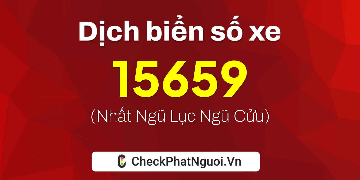 Dịch ý nghĩa <b>biển số xe 75E1-15659</b> tại website checkphatnguoi.vn