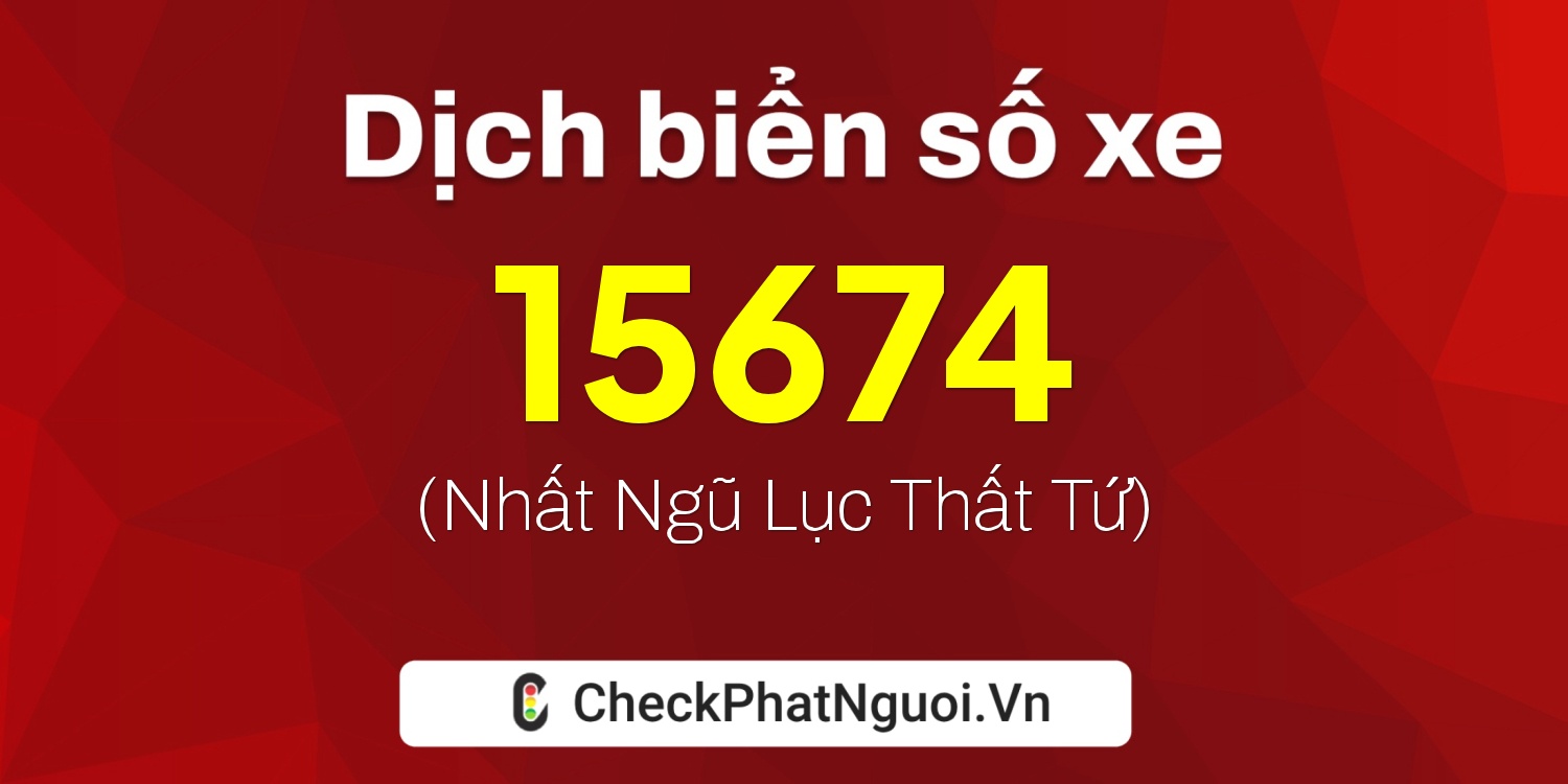 Dịch ý nghĩa <b>biển số xe 75C-15674</b> tại website checkphatnguoi.vn