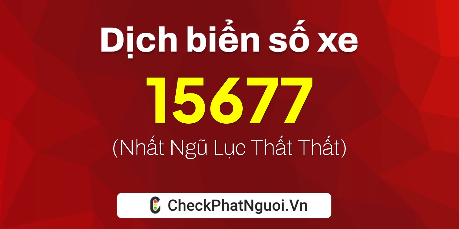 Dịch ý nghĩa <b>biển số xe 63G1-15677</b> tại website checkphatnguoi.vn