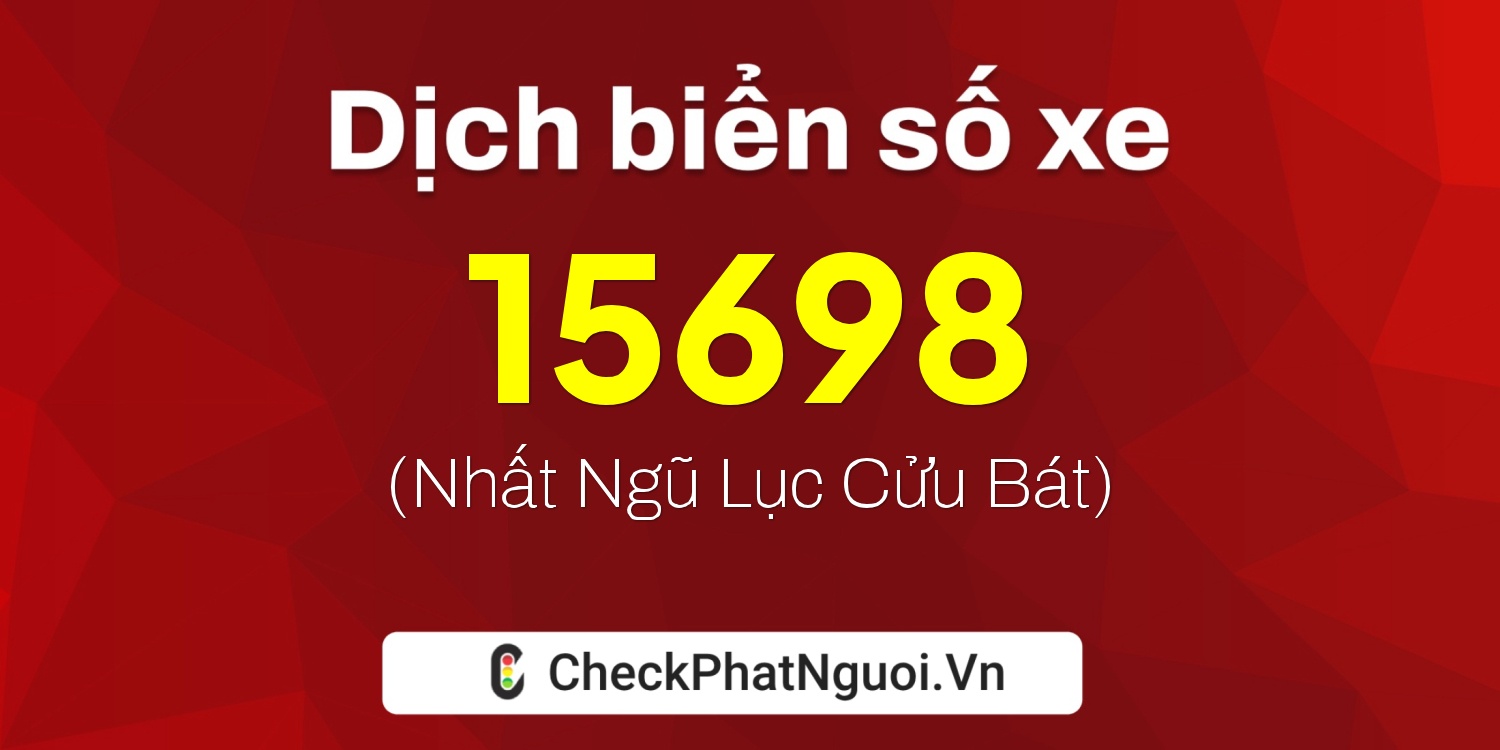 Dịch ý nghĩa <b>biển số xe 76AA-15698</b> tại website checkphatnguoi.vn