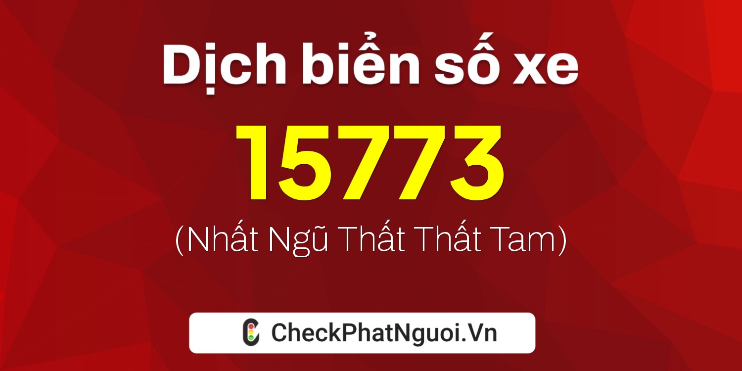 Dịch ý nghĩa <b>biển số xe 66C1-15773</b> tại website checkphatnguoi.vn