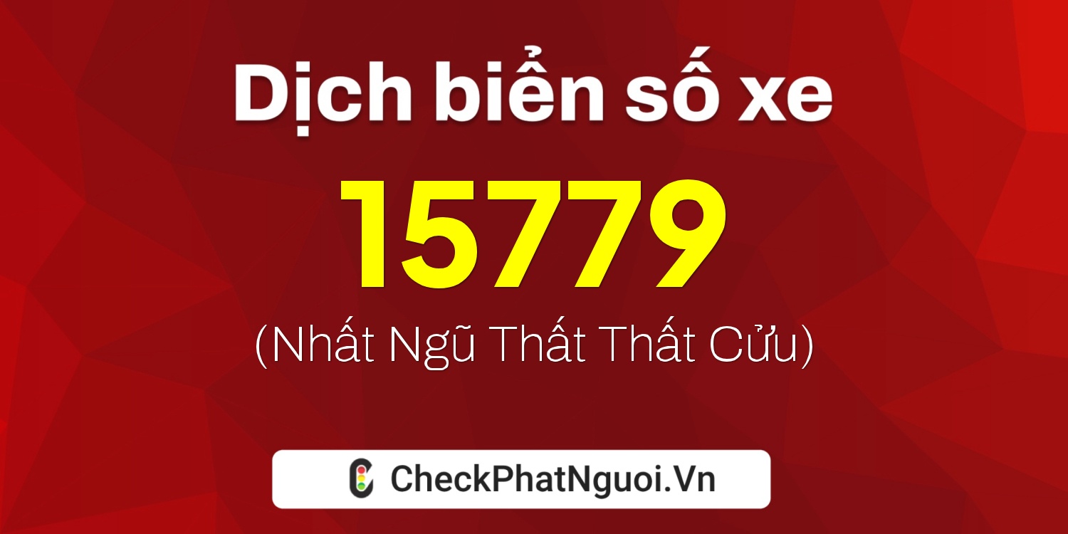 Dịch ý nghĩa <b>biển số xe 75C-15779</b> tại website checkphatnguoi.vn