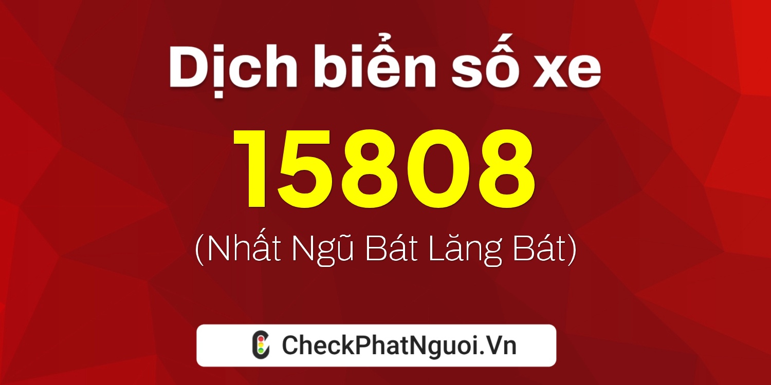 Dịch ý nghĩa <b>biển số xe 92A-15808</b> tại website checkphatnguoi.vn