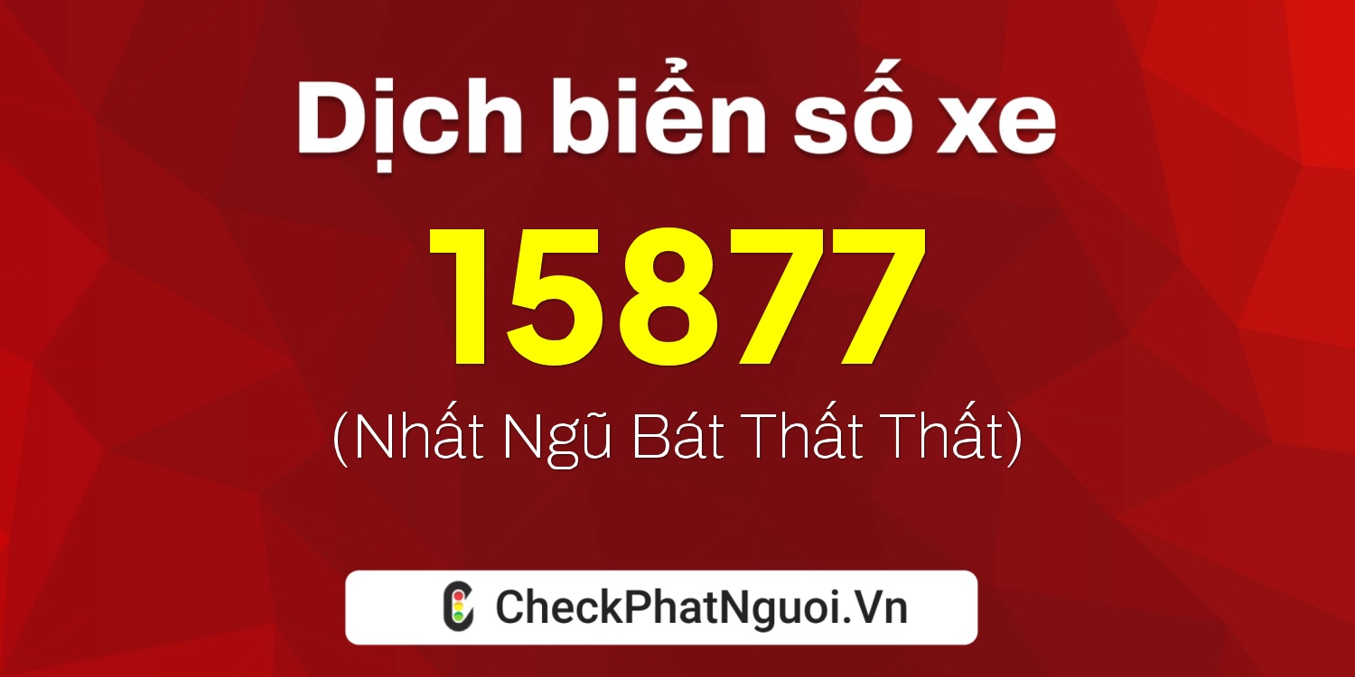 Dịch ý nghĩa <b>biển số xe 60K-15877</b> tại website checkphatnguoi.vn