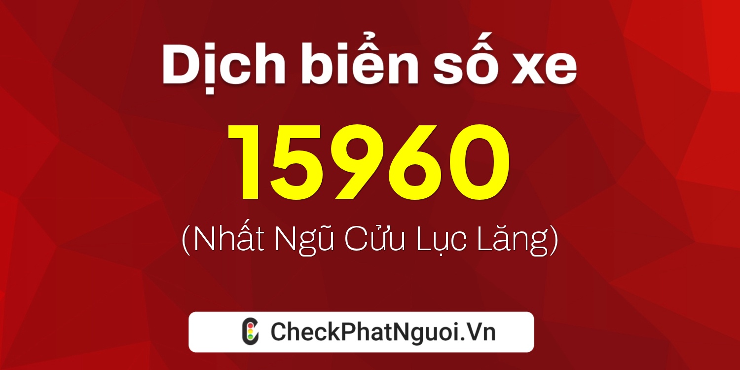 Dịch ý nghĩa <b>biển số xe 59YA-15960</b> tại website checkphatnguoi.vn