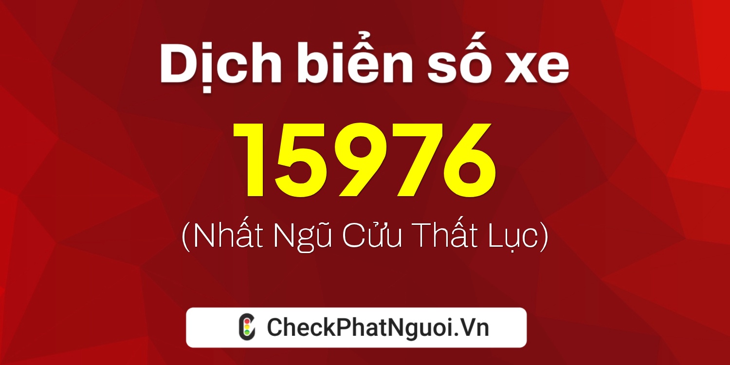 Dịch ý nghĩa <b>biển số xe 85AA-15976</b> tại website checkphatnguoi.vn