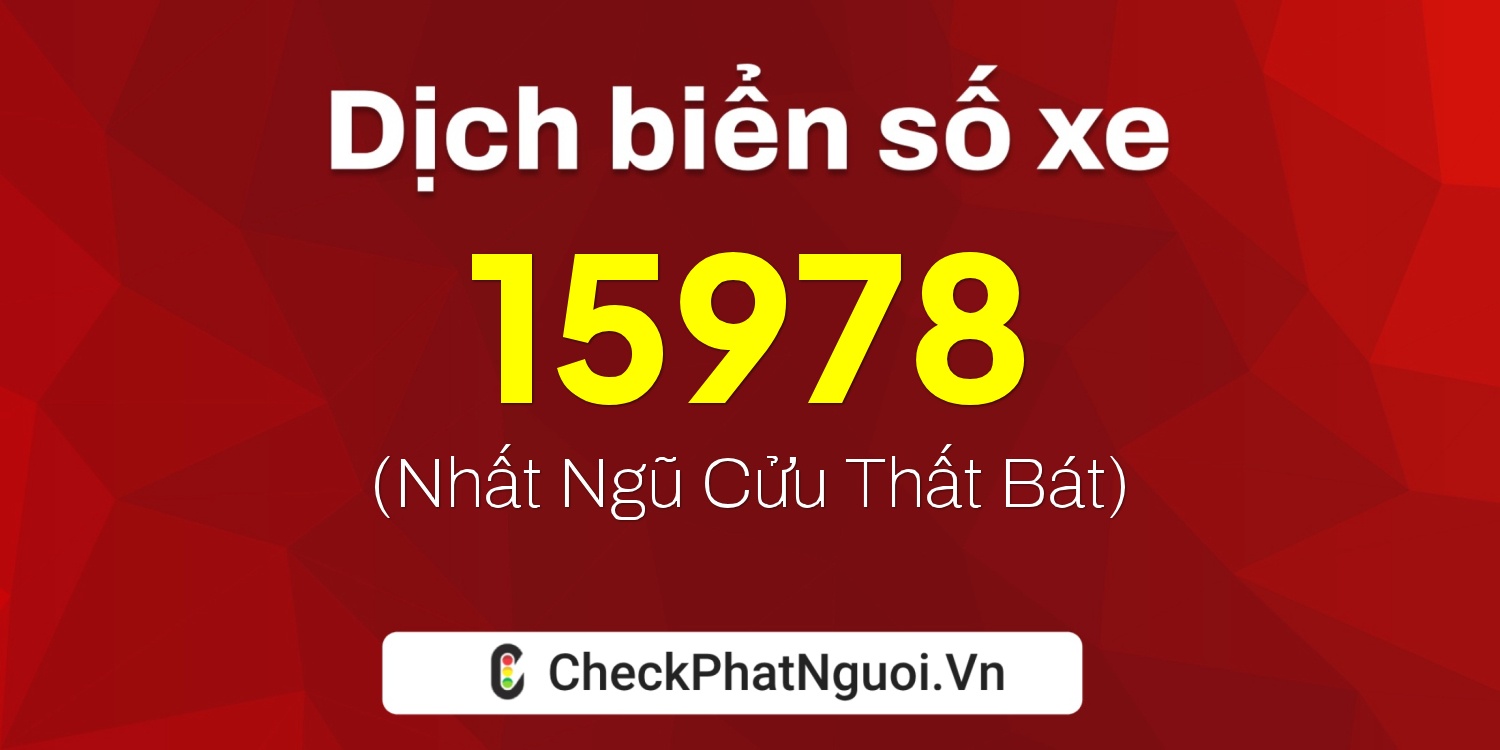 Dịch ý nghĩa <b>biển số xe 98B-15978</b> tại website checkphatnguoi.vn