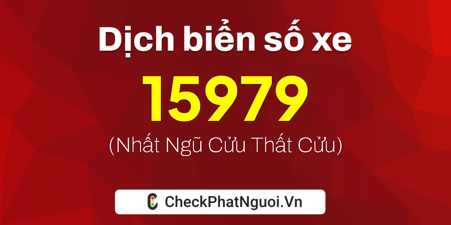 Dịch ý nghĩa <b>biển số xe 78A-15979</b> tại website checkphatnguoi.vn